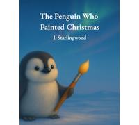 The Penguin Who Painted Christmas (The Heartglow Collection)