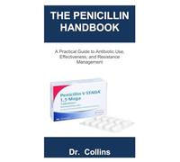 THE PENICILLIN HANDBOOK: A Practical Guide to Antibiotic Use, Effectiveness, and Resistance Management