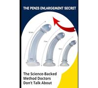 THE PENIS ENLARGEMENT SECRET: The Science-Backed Method Doctors Don’t Talk About