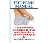 The Penis Manual: A comprehensive medical guide to the penis, from size to function and beyond