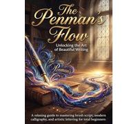 The Penman’s Flow: Unlocking the Art of Beautiful Writing: A relaxing guide to mastering brush script, modern calligraphy, and artistic lettering for total beginners.