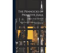 The Pennocks of Primitive Hall: Written for the Chester COunty Historical Society, West Chester, Pennsylvania