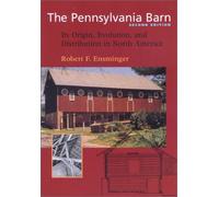 The Pennsylvania Barn 2e: Its Origin, Evolution, and Distribution in North America (Creating the North American Landscape)