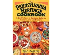 The Pennsylvania Heritage Cookbook: A Cook's Tour of Keystone Cultures, Customs and Celebrations