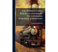 The Pennsylvania Railroad System At The Louisiana Purchase Exposition
