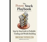 The Penny Stock Playbook: Step-by-Step Guide to Profitable Trading and Wealth Building (The Penny Stock Beginners Series)