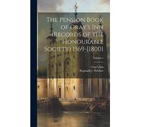 The Pension Book of Gray's Inn (records of the Honourable Society) 1569-[1800]; Volume 1