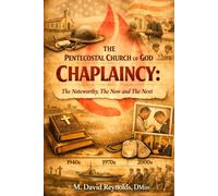 The Pentecostal Church of God Chaplaincy: the Noteworthy, the Now, and the Next