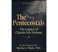 The Pentecostals: The Legacy of Charles Fox Parham: 1