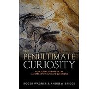 The Penultimate Curiosity: How Science Swims in the Slipstream of Ultimate Questions