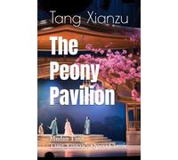 The Peony Pavilion: Mudan Ting, Tang Xianzu’s Opera Classic