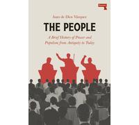 The People : A BRIEF HISTORY OF POWER AND POPULISM FROM ANTIQUITYTO TODAY