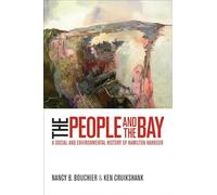 The People and the Bay: A Social and Environmental History of Hamilton Harbour (Nature | History | Society)