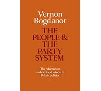 The People and the Party System: The Referendum and Electoral Reform in British Politics
