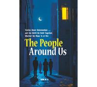 The People Around Us: Stories About Relationships - and the World We Build Together, Whether We Mean To or Not (Self-Improvement Short Stories for Teens)