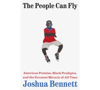 The People Can Fly : American Promise, Black Prodigies, and the Greatest Miracle of All Time