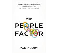 The People Factor: How Building Great Relationships and Ending Bad Ones Unlocks Your God-Given Purpose