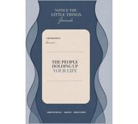 The People Holding Up Your Life Gratitude Journal: Notice the Little Things - 90 Days of Writing for Who Shows Up, Who Makes Things Easier, and Who Deserves More Than a Heart Emoji