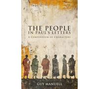 The People in Paul’s Letters: A Compendium of Characters