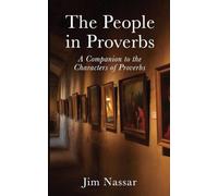The People in Proverbs: A Companion to the Characters of Proverbs