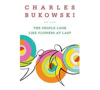 The People Look Like Flowers At Last: New Poems - The Final Posthumous Works on Love, Death, and War