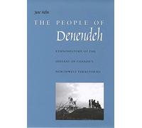 The People of Denendeh: Ethnohistory of the Indians of Canada's Northwest Territories (Volume 24) (McGill-Queen's Native and Northern Series)