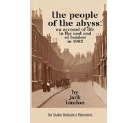 The People of the Abyss: An Account of Life in the East End of London in 1902 (Annotated)