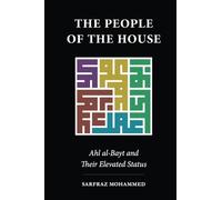 THE PEOPLE OF THE HOUSE: Ahl al-Bayt and Their Elevated Status