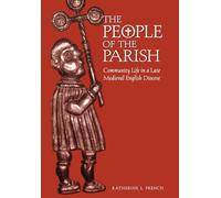 The People of the Parish: Community Life in a Late Medieval English Diocese (The Middle Ages Series)
