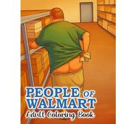 The People Of Walmart: A Funny Adult Coloring Book for Stress Relief and Relaxation