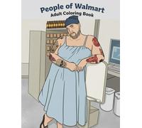 The People Of Walmart: The Ultimate Humorous Coloring Book for Grown-Ups to De-Stress