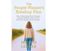 THE PEOPLE-PLEASER’S BREAKUP PLAN: How to Stop Saying Yes to Everyone, Speak Up Without Guilt and Take Your Time, Energy and Peace Back (The Empath’s ... inner peace for empaths and sensitive souls)