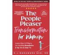 The People Pleaser Transformation For Women: Learn How & Why to Set Healthy Boundaries & Say Yes to Your No: 1 (Self-Worth and Personal Empowerment)