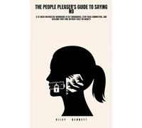 The People Pleaser's Guide to Saying No: A 12-Week Interactive Workbook to Set Boundaries, Stop Over-Committing, and Reclaim Your Time Without Guilt or Anxiety