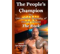 The People’s Champion: The Unbreakable Biography of Dwayne Johnson - The Rock