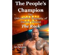 The People’s Champion: The Unbreakable Biography of Dwayne Johnson - The Rock