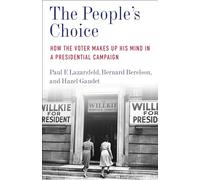 The People`s Choice - How the Voter Makes Up His Mind in a Presidential Campaign (Legacy Editions)