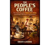The People’s Coffee: The Untold Story of the Indian Coffee House and the Workers Who Built a Café Revolution