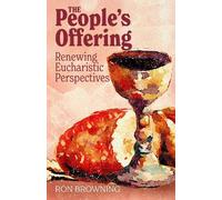 The People’s Offering: Renewing Eucharistic Perspectives