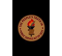 The People’s Truth in Public Service Act of 2025: Ensuring Transparency, Accountability, and Democracy