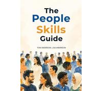 The People Skills Guide: Strategies to quickly improve your charisma, confidence, likability and communication expertise.