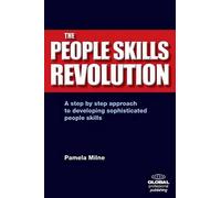The People Skills Revolution: A Step-by-step Approach to Developing Sophisticated People Skills