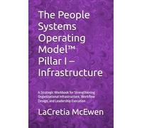 The People Systems Operating Model™: Pillar I - Infrastructure: A Strategic Workbook for Strengthening Organizational Infrastructure, Workflow Design, ... (People Systems Operating Model™ Series)