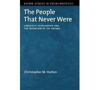 The People That Never Were : Linguistic Scholarship and the Invention of the Aryans