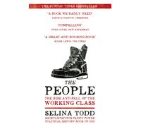 The People : The Rise and Fall of the Working Class, 1910-2010