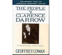 The People V. Clarence Darrow: The Bribery Trial of America's Greatest Lawyer