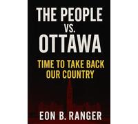 The People vs. Ottawa: Time to Take Back Our Country