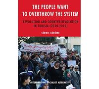 The people want to overthrow the system: Revolution and counter-revolution in Tunisia (2010-2013)