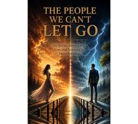 The People We Can’t Let Go: 68 Stories About Love, Loss and Learning to Move Forward