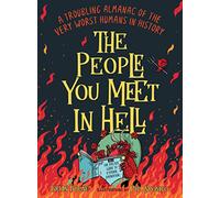 The People You Meet in Hell: A Troubling Almanac of the Very Worst Humans in History